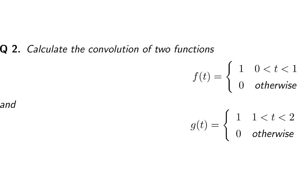 Solved Q 2. Calculate the convolution of two functions 1 0 | Chegg.com