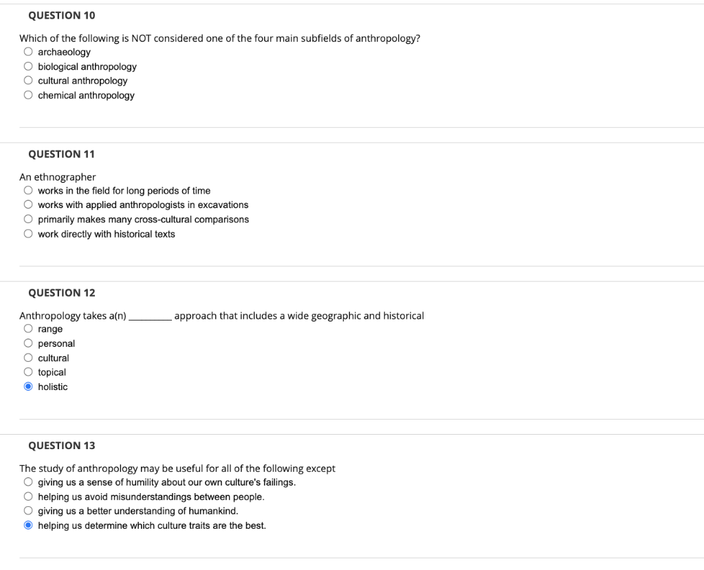 QUESTION 10
Which of the following is NOT considered one of the four main subfields of anthropology?
O archaeology
O biologic