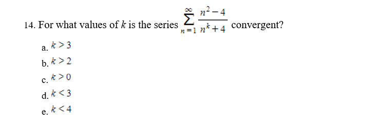 Solved 14. For what values of k is the series ∑n=1∞nk+4n2−4 | Chegg.com