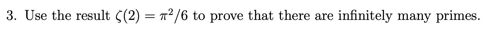 Solved 3. Use the result ζ(2)=π2/6 to prove that there are | Chegg.com