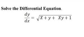 Solved Solve the Differential Equation. dy x + y + Xy +1 dx | Chegg.com