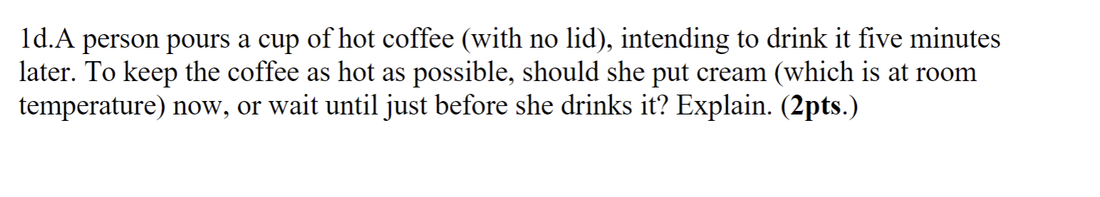 Solved 1d.A person pours a cup of hot coffee (with no lid), | Chegg.com