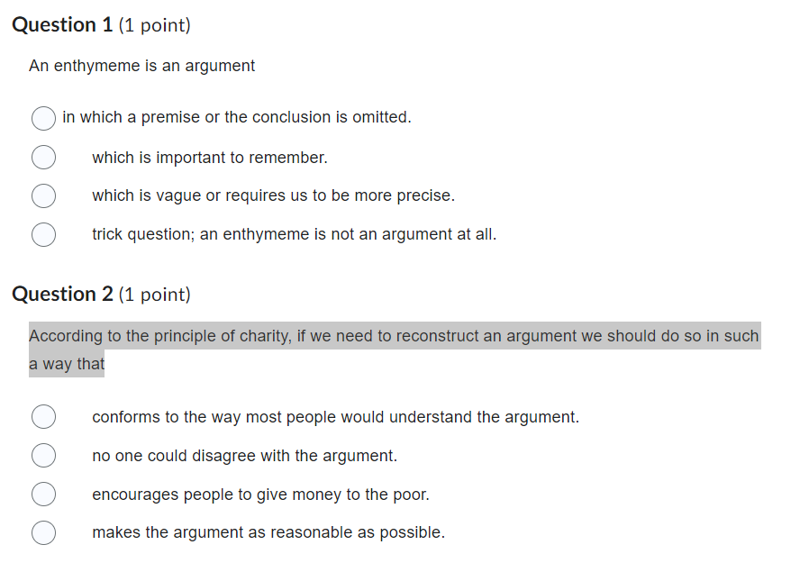 An enthymeme is an argument
in which a premise or the conclusion is omitted.
which is important to remember.
which is vague o