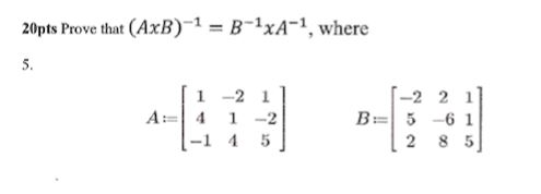 Solved pts Prove That Axb 1 B 1xa 1 Where 5 1 2 Chegg Com