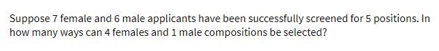 Solved Suppose 7 Female And 6 Male Applicants Have Been 4740