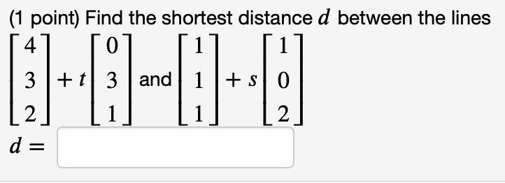 Solved (1 point) Find the shortest distance d between the | Chegg.com