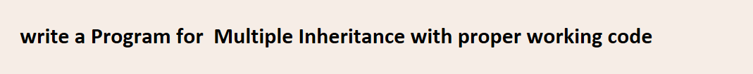 Solved write a Program for Multiple Inheritance with proper | Chegg.com
