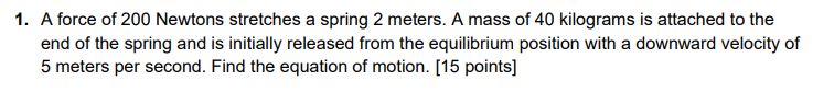 Solved 1. A force of 200 Newtons stretches a spring 2 | Chegg.com
