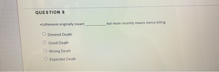 QUESTION 8 Means Mercy Killing But More Recently Chegg
