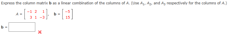 Solved by an EXPERT Express the column matrix b as a linear ...