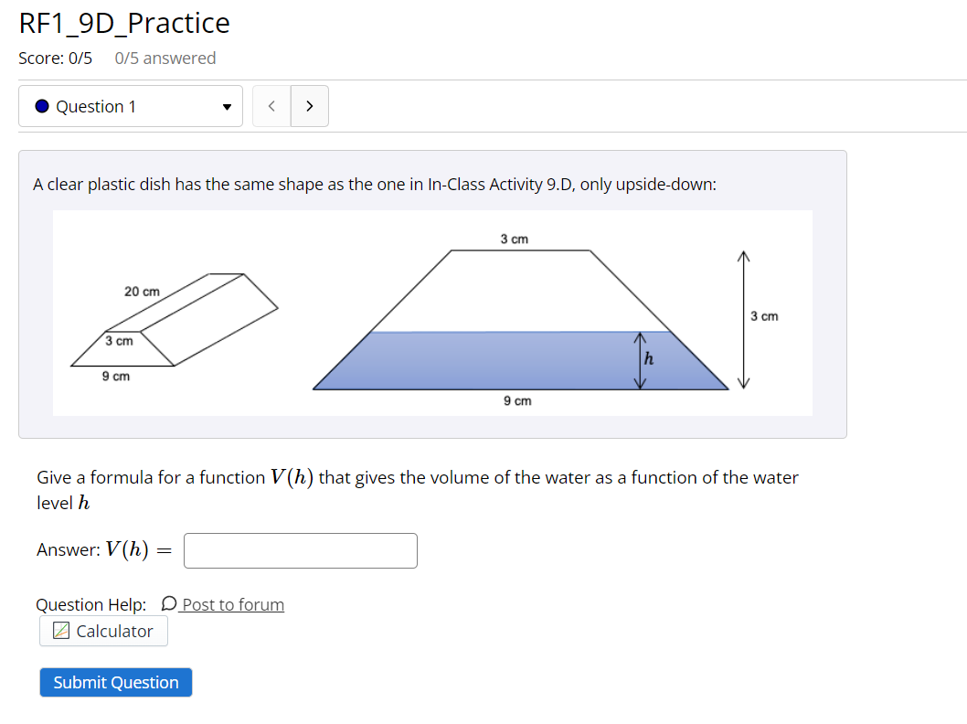 A clear plastic dish has the same shape as the one in In-Class Activity 9.D, only upside-down:
Give a formula for a function