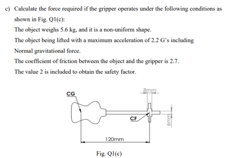 Solved c) Calculate the force required if the gripper
