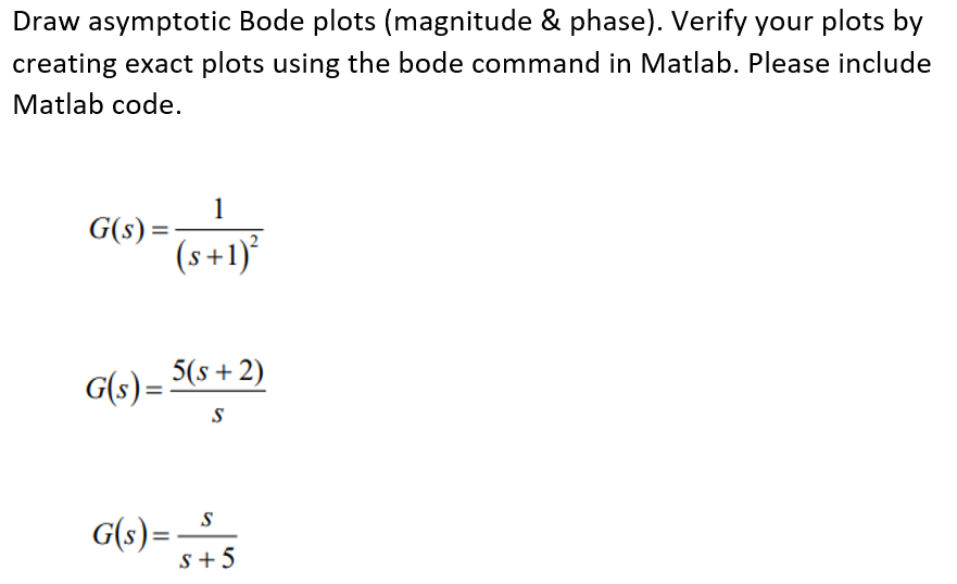 Solved Draw asymptotic Bode plots (magnitude & phase). | Chegg.com