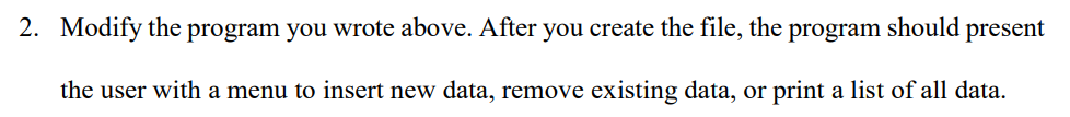 2. modify the program you wrote above. after you create the file, the program should present the user with a menu to insert n