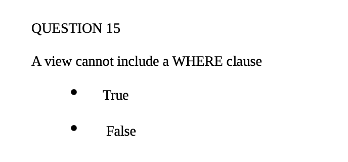 Solved QUESTION 15 A view cannot include a WHERE clause True | Chegg.com