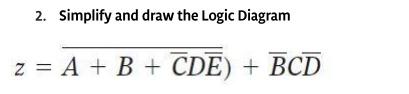 Solved 2. Simplify And Draw The Logic Diagram Z = A + B + | Chegg.com