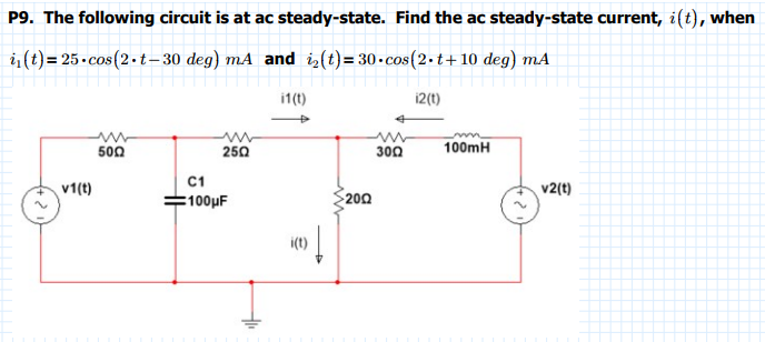 P9. The following circuit is at ac steady-state. Find the ac steady-state current, \( i(t) \), when \( i_{1}(t)=25 \cdot \cos