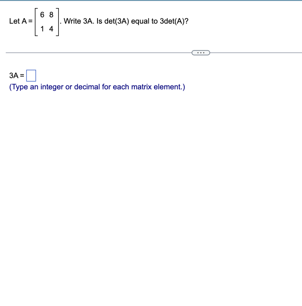 Solved Let A=[6184]. Write 3A. Is det(3A) equal to 3det(A) ? | Chegg.com