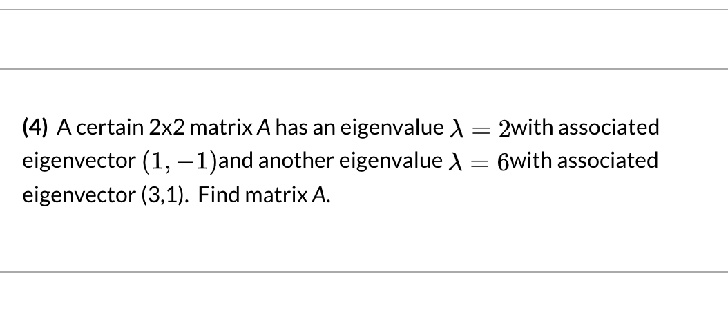 Solved (4) A certain 2x2 matrix A has an eigenvalue = 2with | Chegg.com