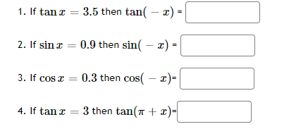 1. If tan x = 3.5 then tan( - 2) = x 2. If sin x = 0.9 then sin( - ) 2 = 3. If cos x = 0.3 then cos( - 2)- 4. If tan z = 3 th