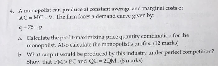 Solved 4. A monopolist can produce at constant average and | Chegg.com