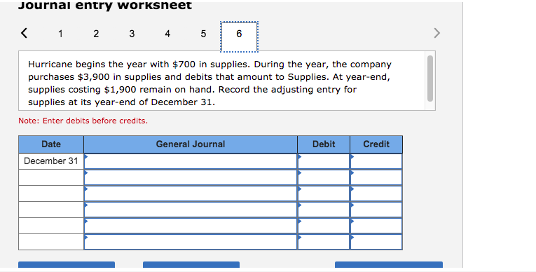Journal entry worksheet < 1 2 3 4 5 6 hurricane begins the year with $700 in supplies. during the year, the company purchases