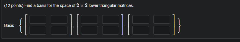 Solved (12 points) Find a basis for the space of 2 x 2 lower | Chegg.com