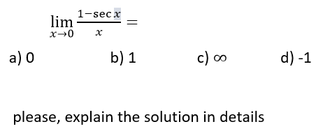 Solved limx→01-secxx=a) 0b) 1c) ∞d) -1please, explain the | Chegg.com