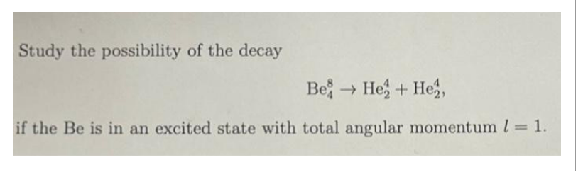 Solved Study the possibility of the decay Be48→He24+He24, | Chegg.com