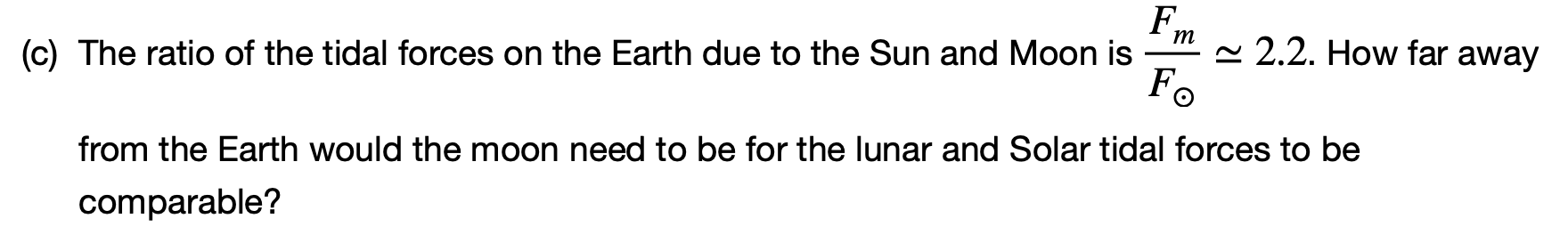 Solved (c) The ratio of the tidal forces on the Earth due to | Chegg.com