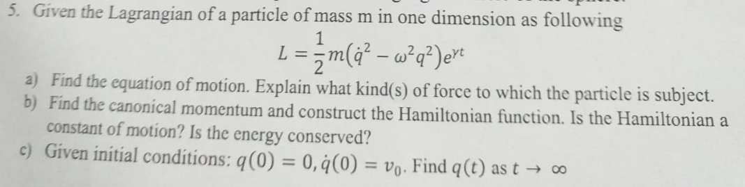 Solved 5. Given the Lagrangian of a particle of mass m in | Chegg.com