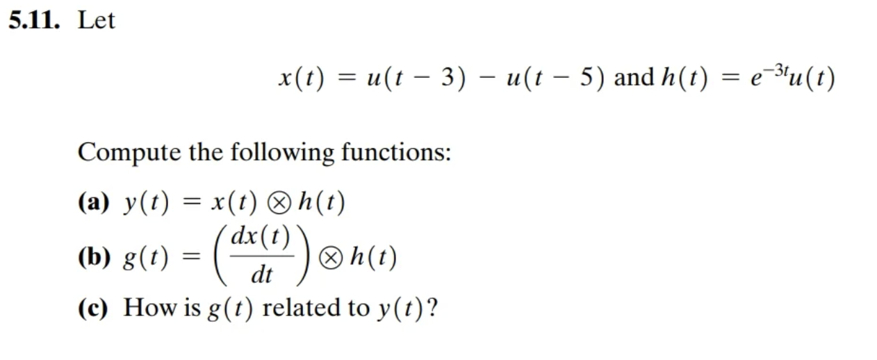 Solved 5.11. Let x(t) = u(t – 3) - u(t – 5) and h(t) = | Chegg.com