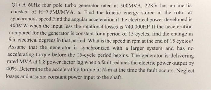 Solved Q1) A 60Hz four pole turbo generator rated at 500MVA, | Chegg.com