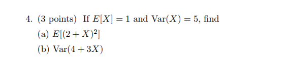 Solved 4. (3 Points) If E[X] = 1 And Var(X) = 5, Find (a) | Chegg.com