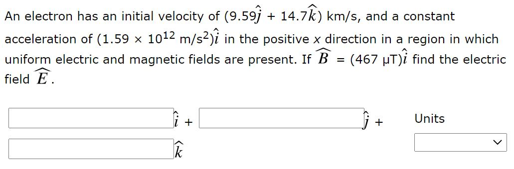 Solved An Electron Has An Initial Velocity Of 9 599 14 Chegg Com