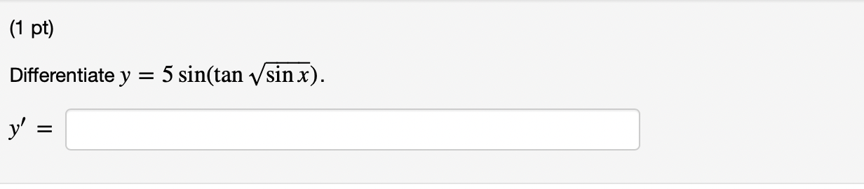 Differentiate \( y=5 \sin (\tan \sqrt{\sin x}) \) \[ y^{\prime}= \]