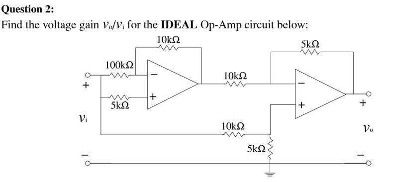 Solved Question 2: Find the voltage gain Vi/Vo for the IDEAL | Chegg.com