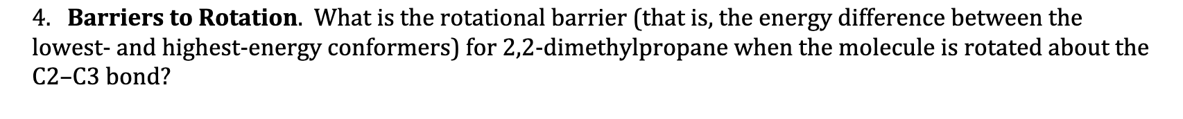 4. Barriers to Rotation. What is the rotational barrier (that is, the energy difference between the lowest- and highest-energ