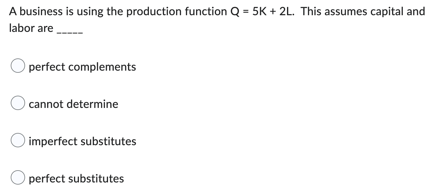 Solved A business is using the production function Q=5K+2L. | Chegg.com