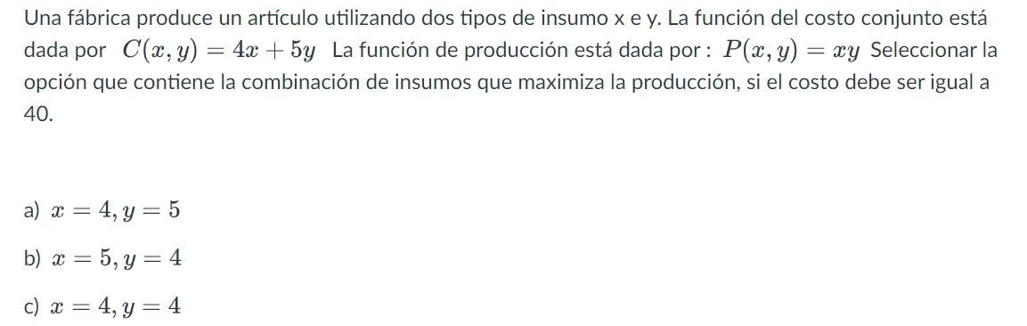 Una fábrica produce un artículo utilizando dos tipos de insumo xe y. La función del costo conjunto está dada por C(x, y) = 4x