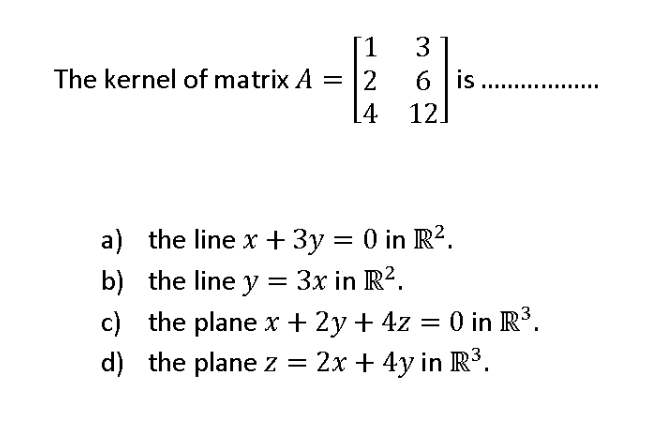 Solved 1 3 The kernel of matrix A = 12 6 is ..... 14 12. a) | Chegg.com