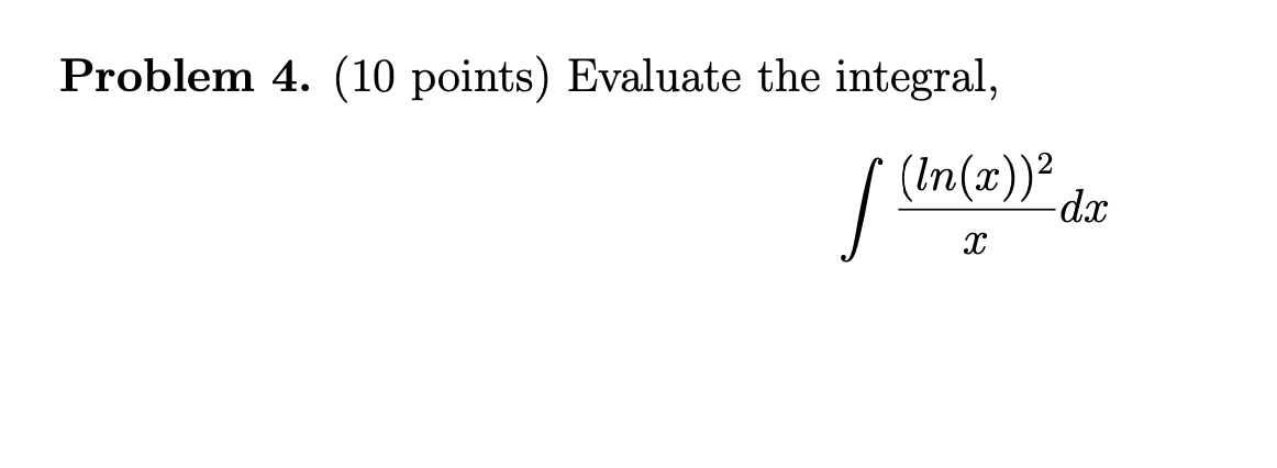 Solved Problem 4. (10 points) Evaluate the integral, | Chegg.com