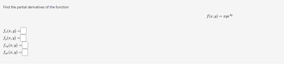 Find the partial derivatives of the function \[ f(x, y)=x y e^{4 y} \] \[ \begin{array}{l} f_{x}(x, y)= \\ f_{y}(x, y)= \\ f_