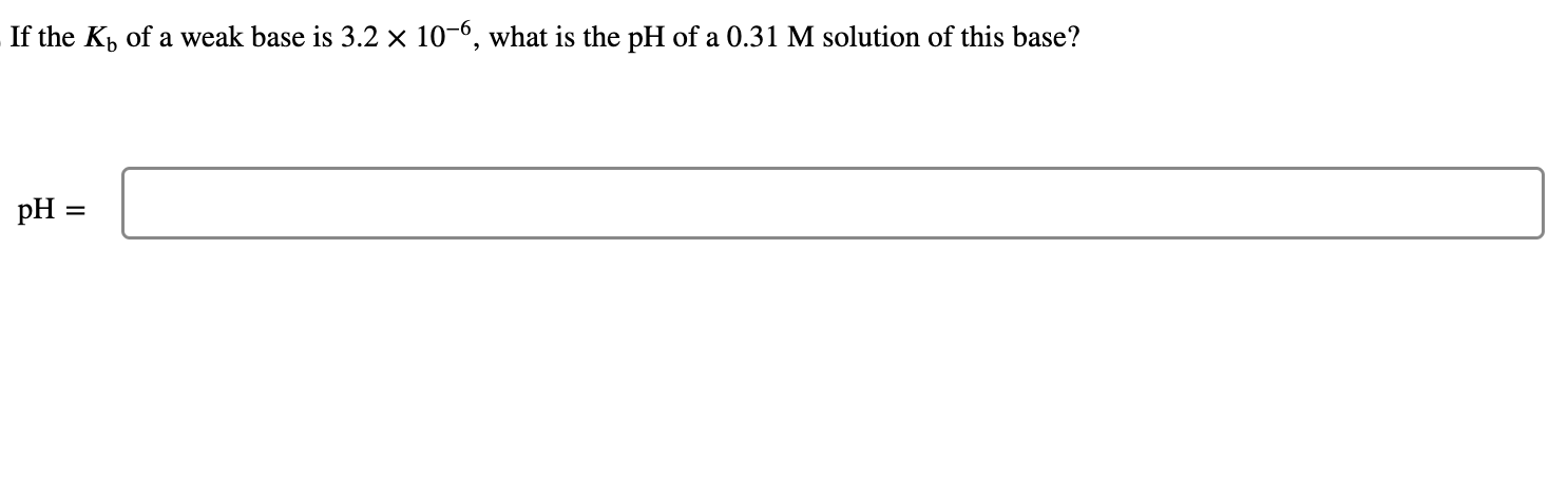 Solved If the Kb of a weak base is 3.2×10−6, what is the pH | Chegg.com