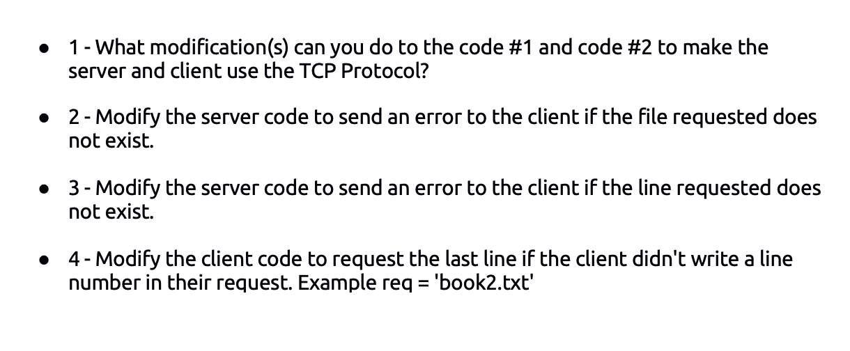 - 1 - What modification(s) can you do to the code \#1 and code \#2 to make the server and client use the TCP Protocol?
- 2 - 