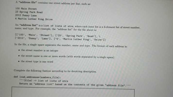 A “address file contains one street address per line, such as: 100 Main Street 23 Spring Park Road 2012 Sunny Lane 4 Martin L