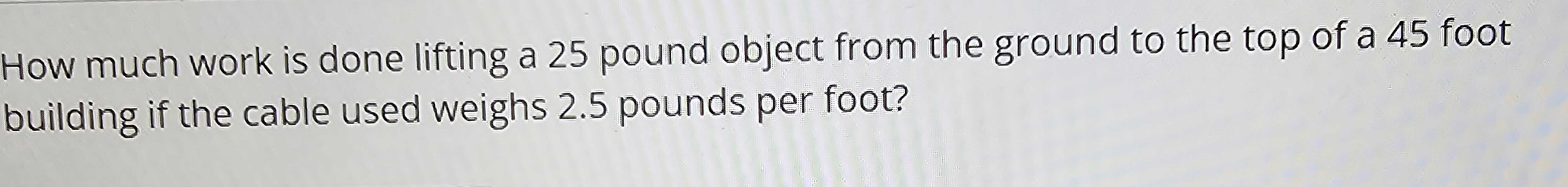 Solved How much work is done lifting a 25 ﻿pound object from | Chegg.com