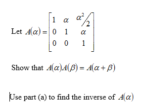 Solved /2 1 a Let Aa)= 0 1 0 0 1 Show that Ala)A(B) = A(a+B) | Chegg.com