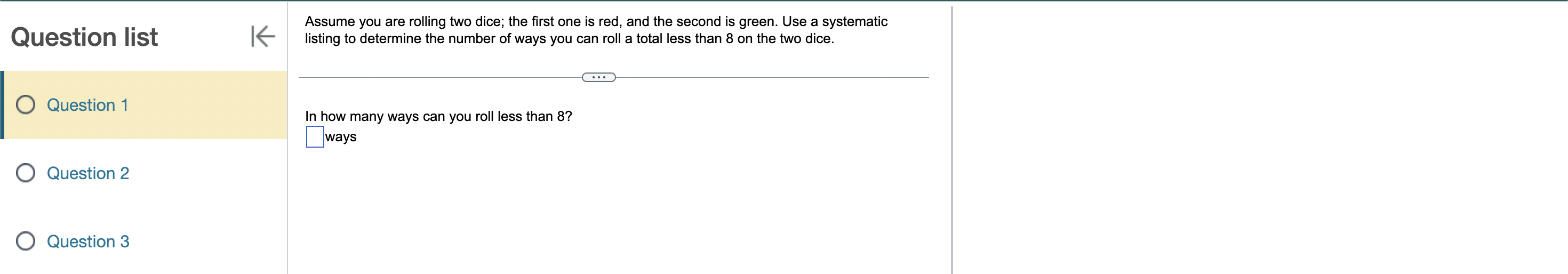 SOLUTION: Assume you are rolling two dice; the first one is red, and the  second one is green. Use systematic listing to determine the number of ways  you can roll a total
