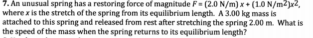 Solved 7. An unusual spring has a restoring force of | Chegg.com